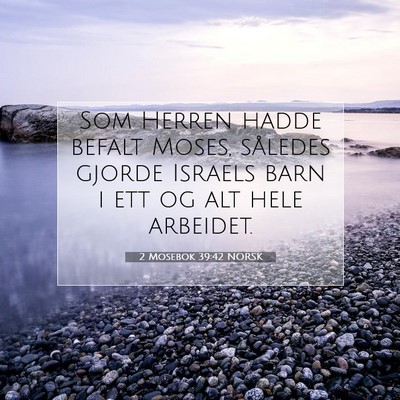 Picture 07 - 2 Mosebok 39:42 NORSK - Som Herren hadde befalt Moses, således gjorde - Bible Verse Picture