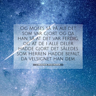 Picture 07 - 2 Mosebok 39:43 NORSK - Og Moses så på alt det som var gjort, og da han - Bible Verse Picture