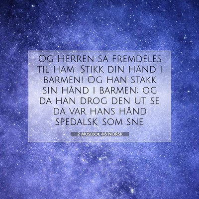 Picture 07 - 2 Mosebok 4:6 NORSK - Og Herren sa fremdeles til ham: Stikk din hånd i - Bible Verse Picture