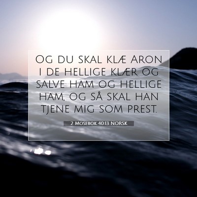 Picture 07 - 2 Mosebok 40:13 NORSK - Og du skal klæ Aron i de hellige klær og salve - Bible Verse Picture
