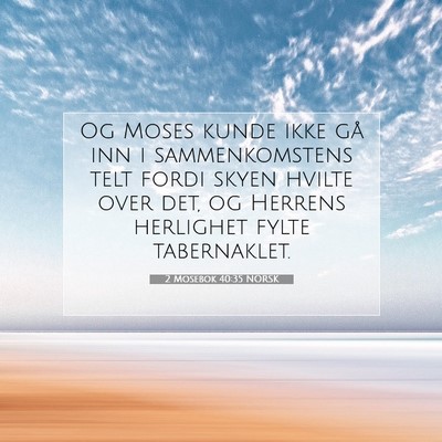 Picture 07 - 2 Mosebok 40:35 NORSK - Og Moses kunde ikke gå inn i sammenkomstens telt - Bible Verse Picture