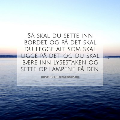 Picture 07 - 2 Mosebok 40:4 NORSK - Så skal du sette inn bordet, og på det skal du - Bible Verse Picture