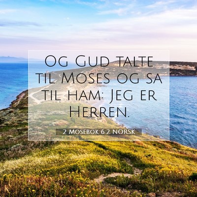 Picture 07 - 2 Mosebok 6:2 NORSK - Og Gud talte til Moses og sa til ham: Jeg er - Bible Verse Picture