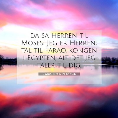 Picture 07 - 2 Mosebok 6:29 NORSK - da sa Herren til Moses: Jeg er Herren; tal til - Bible Verse Picture