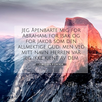 Picture 07 - 2 Mosebok 6:3 NORSK - Jeg åpenbarte mig for Abraham, for Isak og for - Bible Verse Picture