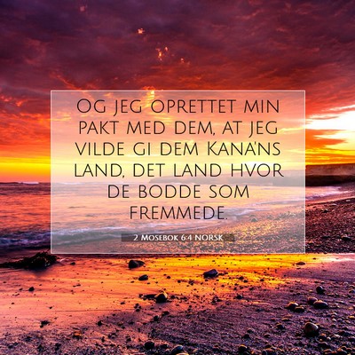 Picture 07 - 2 Mosebok 6:4 NORSK - Og jeg oprettet min pakt med dem, at jeg vilde gi - Bible Verse Picture