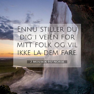 Picture 07 - 2 Mosebok 9:17 NORSK - Ennu stiller du dig i veien for mitt folk og vil - Bible Verse Picture