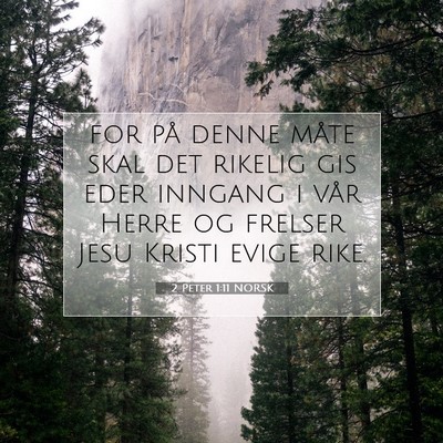Picture 07 - 2 Peter 1:11 NORSK - for på denne måte skal det rikelig gis eder - Bible Verse Picture