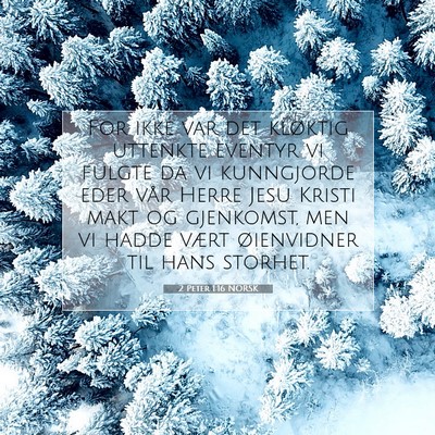 Picture 07 - 2 Peter 1:16 NORSK - For ikke var det kløktig uttenkte eventyr vi - Bible Verse Picture