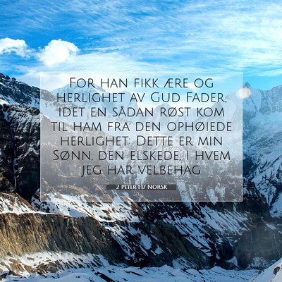Picture 07 - 2 Peter 1:17 NORSK - For han fikk ære og herlighet av Gud Fader, idet - Bible Verse Picture