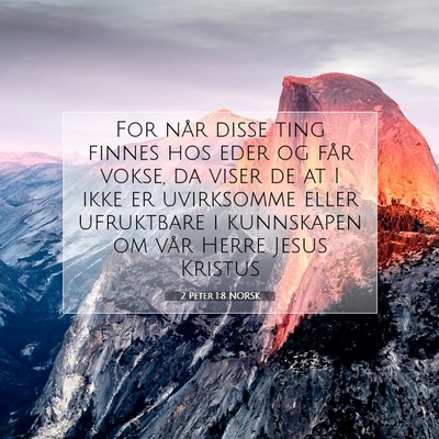 Picture 07 - 2 Peter 1:8 NORSK - For når disse ting finnes hos eder og får - Bible Verse Picture