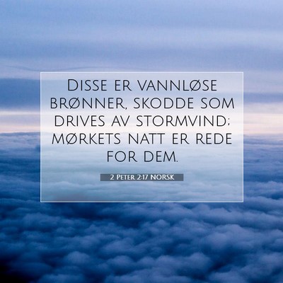 Picture 07 - 2 Peter 2:17 NORSK - Disse er vannløse brønner, skodde som drives av - Bible Verse Picture