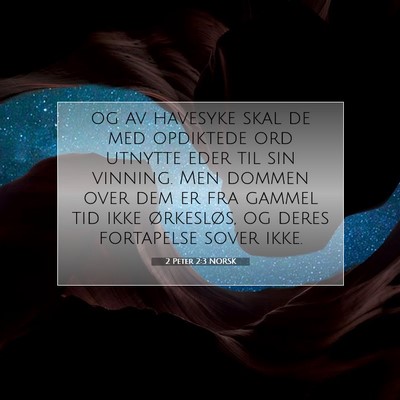 Picture 07 - 2 Peter 2:3 NORSK - og av havesyke skal de med opdiktede ord utnytte - Bible Verse Picture