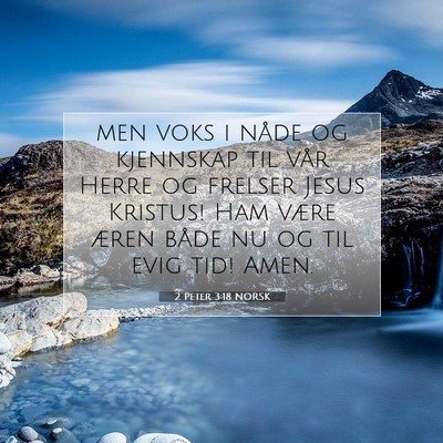 Picture 07 - 2 Peter 3:18 NORSK - men voks i nåde og kjennskap til vår Herre og - Bible Verse Picture