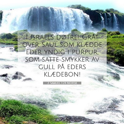Picture 07 - 2 Samuel 1:24 NORSK - I Israels døtre! Gråt over Saul som klædde - Bible Verse Picture