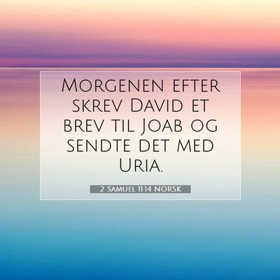 Picture 07 - 2 Samuel 11:14 NORSK - Morgenen efter skrev David et brev til Joab og - Bible Verse Picture