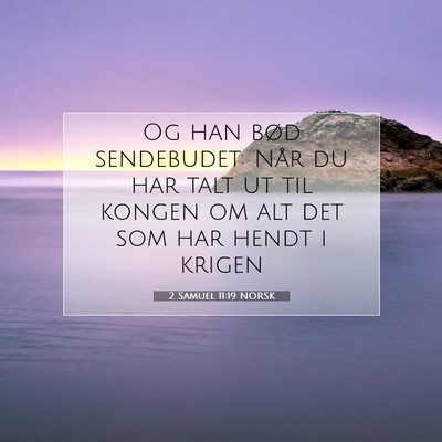 Picture 07 - 2 Samuel 11:19 NORSK - Og han bød sendebudet: Når du har talt ut til - Bible Verse Picture