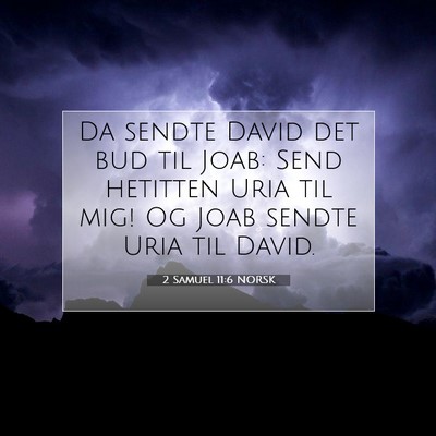 Picture 07 - 2 Samuel 11:6 NORSK - Da sendte David det bud til Joab: Send hetitten - Bible Verse Picture