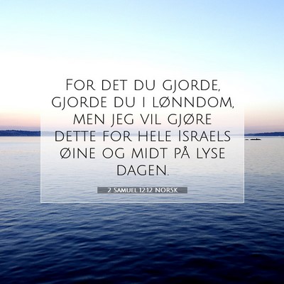 Picture 07 - 2 Samuel 12:12 NORSK - For det du gjorde, gjorde du i lønndom, men jeg - Bible Verse Picture