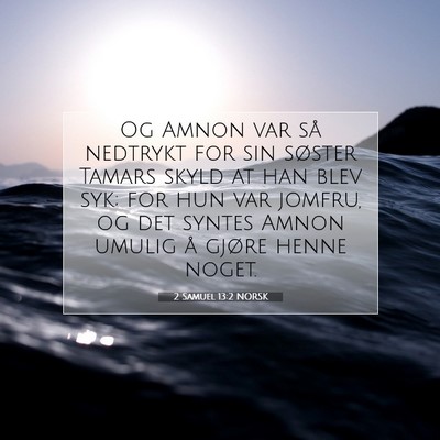 Picture 07 - 2 Samuel 13:2 NORSK - Og Amnon var så nedtrykt for sin søster Tamars - Bible Verse Picture