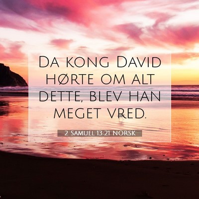 Picture 07 - 2 Samuel 13:21 NORSK - Da kong David hørte om alt dette, blev han meget - Bible Verse Picture