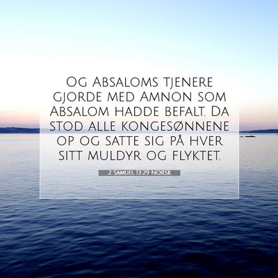 Picture 07 - 2 Samuel 13:29 NORSK - Og Absaloms tjenere gjorde med Amnon som Absalom - Bible Verse Picture