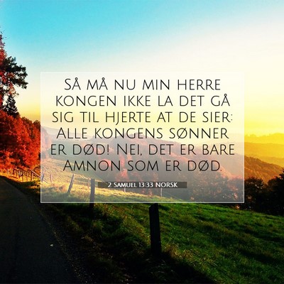 Picture 07 - 2 Samuel 13:33 NORSK - Så må nu min herre kongen ikke la det gå sig - Bible Verse Picture