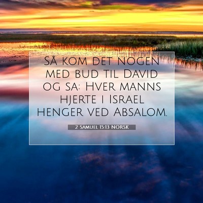 Picture 07 - 2 Samuel 15:13 NORSK - Så kom det nogen med bud til David og sa: Hver - Bible Verse Picture