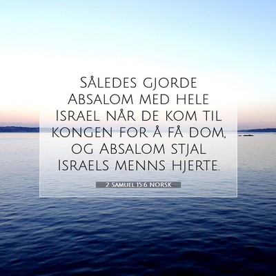 Picture 07 - 2 Samuel 15:6 NORSK - Således gjorde Absalom med hele Israel når de - Bible Verse Picture