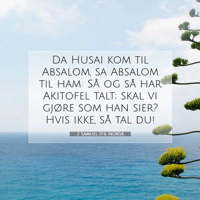 Picture 07 - 2 Samuel 17:6 NORSK - Da Husai kom til Absalom, sa Absalom til ham: Så - Bible Verse Picture