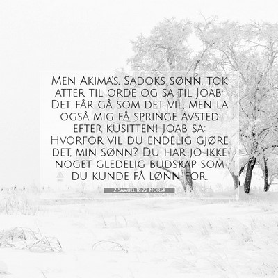 Picture 07 - 2 Samuel 18:22 NORSK - Men Akima's, Sadoks sønn, tok atter til orde og - Bible Verse Picture