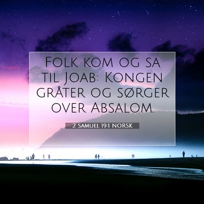 Picture 07 - 2 Samuel 19:1 NORSK - Folk kom og sa til Joab: Kongen gråter og - Bible Verse Picture