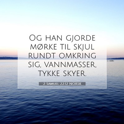 Picture 07 - 2 Samuel 22:12 NORSK - Og han gjorde mørke til skjul rundt omkring sig, - Bible Verse Picture