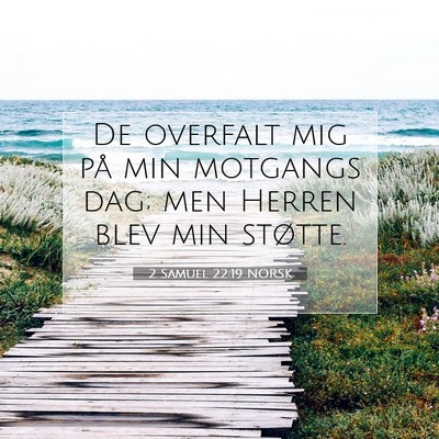 Picture 07 - 2 Samuel 22:19 NORSK - De overfalt mig på min motgangs dag; men Herren - Bible Verse Picture