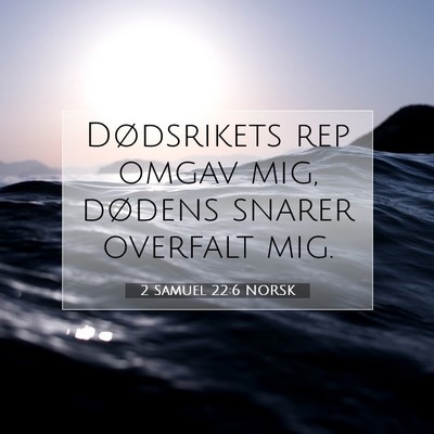 Picture 07 - 2 Samuel 22:6 NORSK - Dødsrikets rep omgav mig, dødens snarer - Bible Verse Picture