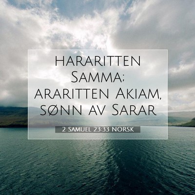Picture 07 - 2 Samuel 23:33 NORSK - hararitten Samma; araritten Akiam, sønn av - Bible Verse Picture