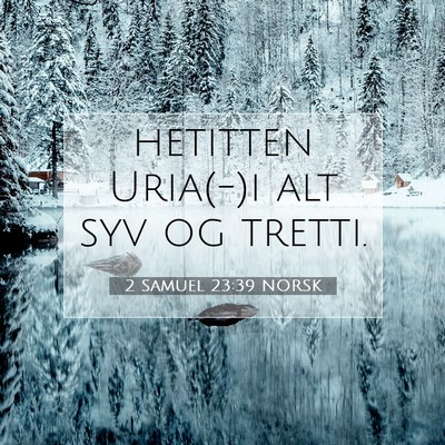 Picture 07 - 2 Samuel 23:39 NORSK - hetitten Uria(-)i alt syv og - Bible Verse Picture