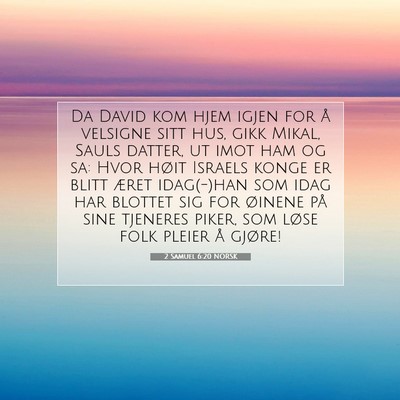 Picture 07 - 2 Samuel 6:20 NORSK - Da David kom hjem igjen for å velsigne sitt hus, - Bible Verse Picture