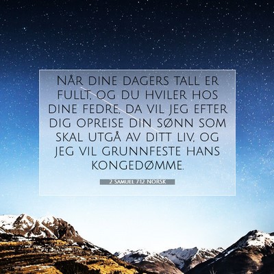 Picture 07 - 2 Samuel 7:12 NORSK - Når dine dagers tall er fullt, og du hviler hos - Bible Verse Picture