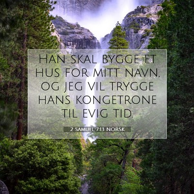 Picture 07 - 2 Samuel 7:13 NORSK - Han skal bygge et hus for mitt navn, og jeg vil - Bible Verse Picture