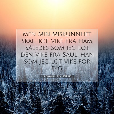 Picture 07 - 2 Samuel 7:15 NORSK - men min miskunnhet skal ikke vike fra ham, - Bible Verse Picture