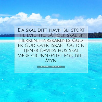 Picture 07 - 2 Samuel 7:26 NORSK - Da skal ditt navn bli stort til evig tid, så - Bible Verse Picture