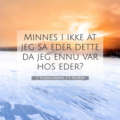 Picture 07 - 2 Tessaloniker 2:5 NORSK - Minnes I ikke at jeg sa eder dette da jeg ennu - Bible Verse Picture