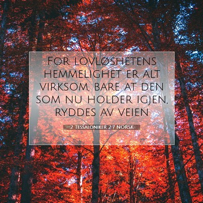 Picture 07 - 2 Tessaloniker 2:7 NORSK - For lovløshetens hemmelighet er alt virksom, - Bible Verse Picture