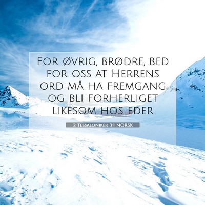 Picture 07 - 2 Tessaloniker 3:1 NORSK - For øvrig, brødre, bed for oss at Herrens ord - Bible Verse Picture