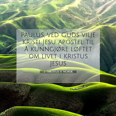 Picture 07 - 2 Timoteus 1:1 NORSK - Paulus, ved Guds vilje Kristi Jesu apostel til å - Bible Verse Picture