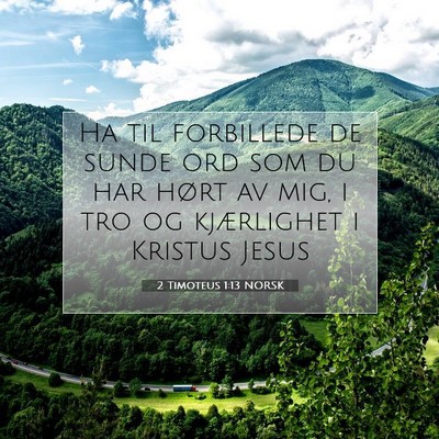 Picture 07 - 2 Timoteus 1:13 NORSK - Ha til forbillede de sunde ord som du har hørt - Bible Verse Picture