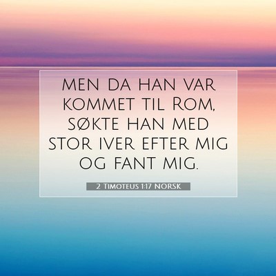 Picture 07 - 2 Timoteus 1:17 NORSK - men da han var kommet til Rom, søkte han med - Bible Verse Picture