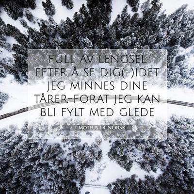 Picture 07 - 2 Timoteus 1:4 NORSK - full av lengsel efter å se dig(-)idet jeg minnes - Bible Verse Picture