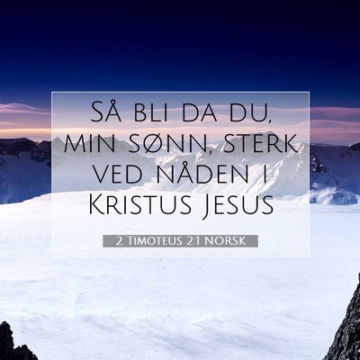 Picture 07 - 2 Timoteus 2:1 NORSK - Så bli da du, min sønn, sterk ved nåden i - Bible Verse Picture